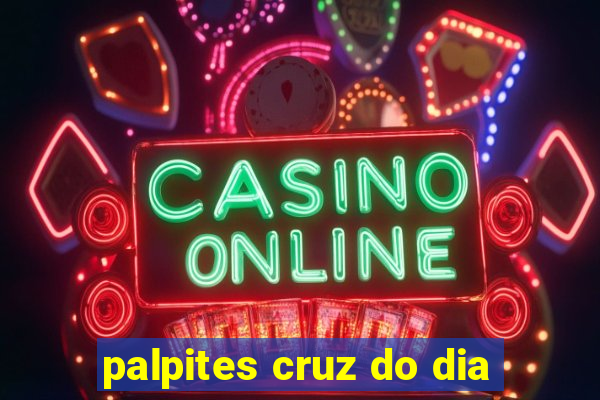 palpites cruz do dia